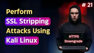 How to Perform SSL Stripping Attacks using Kali Linux?