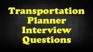 Transportation Planner Interview Questions