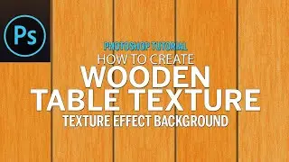 How to Create Wooden Table Texture Effect Background in Adobe Photoshop