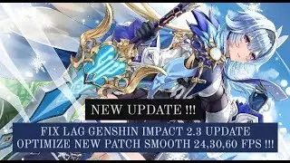 FIX LAG GENSHIN IMPACT CONFIG NEW UPDATE 2.3 | ANTI LAG REDUCE FRAME SMOOTH SKILL 24, 30, 60 FPS !!!