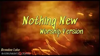 Brandon Lake - Nothing New (Worship Version) - Instrumental Cover with Lyrics