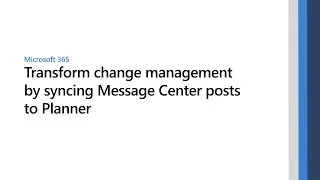 Transform change management by syncing Message Center posts to Microsoft Planner