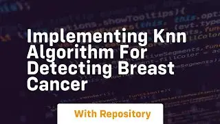 Implementing knn algorithm for detecting breast cancer