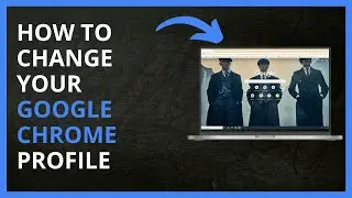 How To Change Your Google Chrome Profile in 2024