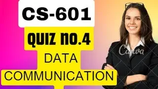 CS601 Quiz No.4 2023 || CS601-Data Communication  Quiz 4 2023