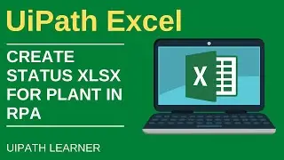 Industrial Plants: UiPath Excel | Create Status XLSX for Plant in RPA | BotsDNA | UiPath Learner