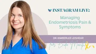 Managing Endometriosis Pain & Symptoms | Dr. Kimberlee Leishear