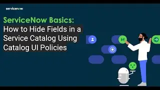 ServiceNow Basics: How to Hide Fields in a Service Catalog Using Catalog UI Policies