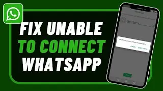 How To Fix WhatsApp Unable To Connect Please Try Again Problem