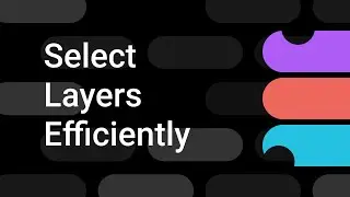 How to Master Layer Selection | Figma Bites