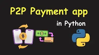 I CREATE P2P PAYMENT APP USING PYTHON & LEARN PYTHON BY BUILDING SIMPLE PROJECTS