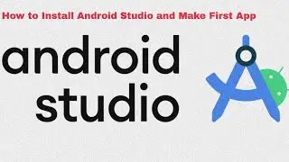 How to Download and  Install Android Studio and Create Your First App