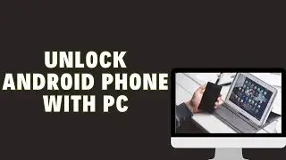 How To Unlock Android Phone With PC | Bypass Android Screen Lock Using Windows PC | 4 Fixes