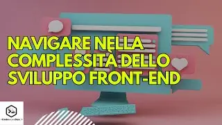 Navigare nella Complessità dello Sviluppo Front-End