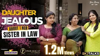 Daughter Jealous about her Sister-In-Law | നാത്തൂൻ പോര് | EP - 120 | SKJ Talks | Family Short film