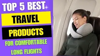 Top 5 Best Travel Products for Long Flights 2024