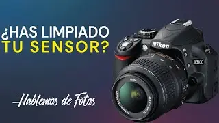 Cómo LIMPIAR EL SENSOR de tu cámara