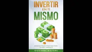 Invertir En Ti Mismo : Riquezas Financieras Para Toda La Vida Y Más Allá - Audiolibro En Español