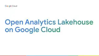 Open Analytics Lakehouse on Google Cloud