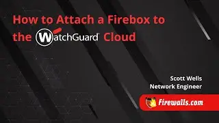 WatchGuard: How to Attach a Firebox to WatchGuard Cloud