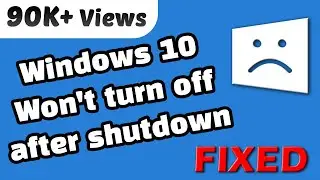 Windows 10 Won't turn off properly after shutdown - FIXED