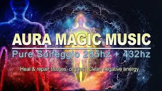 Aura Magic - SOLFEGGIO 285hz Frequency