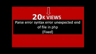 Parse error syntax error unexpected end of file in php:(Fixed)