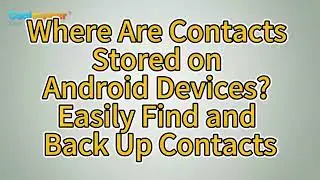 Where Are Contacts Stored on Android Devices? Easily Find and Back Up Contacts