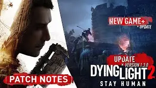 НОВАЯ ИГРА +, НОВЫЙ ИВЕНТ и ПАТЧ 1.3.0 в Dying Light 2: Stay Human | НОВОЕ ОБНОВЛЕНИЕ!