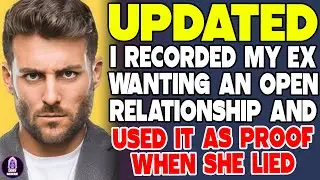 I Recorded My Ex Wanting An Open Relationship And Used It As Proof When She Lied