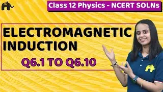 Electromagnetic Induction Class 12 Physics | Chapter 6 | Ncert Solutions Questions 1-10