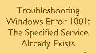 Troubleshooting Windows Error 1001: The Specified Service Already Exists