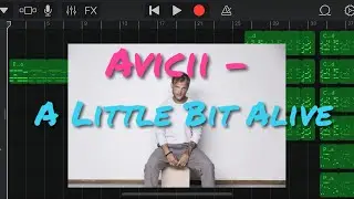 Avicii - A Little Bit Alive (Remake GarageBand)（A Little Bit Of Life）