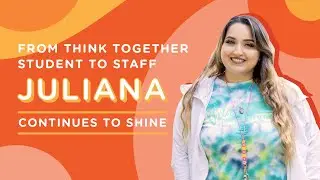 From Think Together Student to Staff: Juliana Continues to Shine