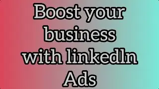 Boost your business with linkedln ads // How to use Linkedln Ads For Business