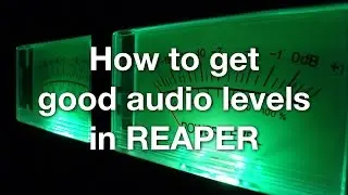 How to get good audio levels in REAPER  (updated)