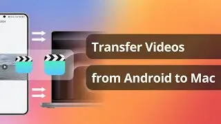 [4 Ways] How to Transfer Videos from Android to Mac 2024