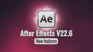 Adobe After Effects v22.6 - New features August 2022