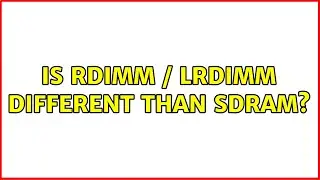 Is RDIMM / LRDIMM different than SDRAM?