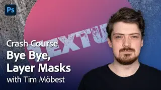 Photoshop Crash Course: Bye Bye Layer Masks - with Tim Möbest