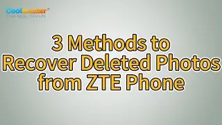 How to Retrieve Deleted Photos from ZTE Phone? [3 Ways]