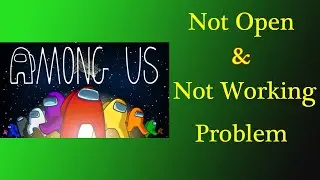 Fix Among Us App Not Working Issue | Among Us Not Open Problem in Android & Ios