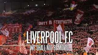 Liverpool FC - We Shall Not Be Moved