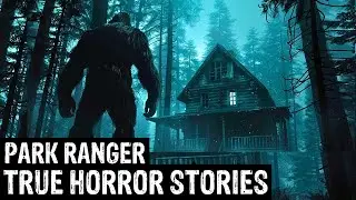 TRUE Terrifying Park Ranger Horror Stories (Dogman, Sasquatch, Wendigo,Deep Woods,Creepy)