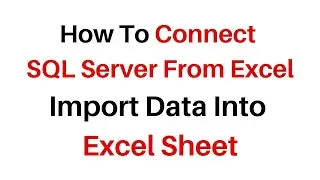 Import Data Table From SQL Server To Excel 2016 Tutorial