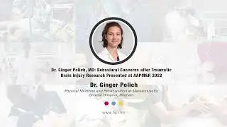 Dr. Ginger Polich, MD: Behavioral Concerns after Traumatic Brain Injury Research Presented at AAPM&R