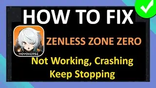 How To Fix Zenless Zone Zero App Not Working, Crashing, Keep Stopping or Not Loading