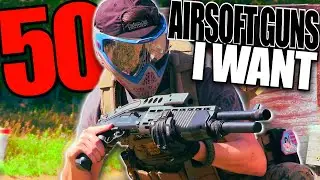50 Airsoft Guns I Want