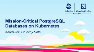 Mission-Critical PostgreSQL Databases on Kubernetes - Karen Jex, Crunchy Data