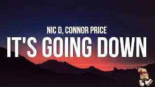 Nic D & Connor Price - It’s Going Down (Lyrics)